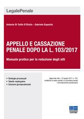 Appello e cassazione penale dopo la L. 103/2017. Manuale pratico per la redazione degli atti