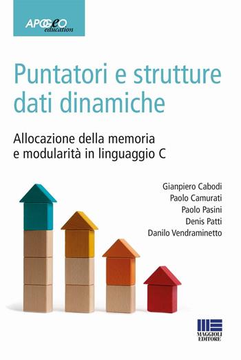 Puntatori e strutture dati dinamiche. Allocazione della memoria e modularità in linguaggio C - Gianpiero Cabodi, Paolo Camurati, Paolo Pasini - Libro Maggioli Editore 2016, Apogeo education | Libraccio.it