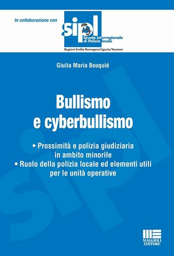 Bullismo e cyberbullismo - Giulia Maria Bouquié - Libro Maggioli Editore 2016, Scuola di polizia | Libraccio.it