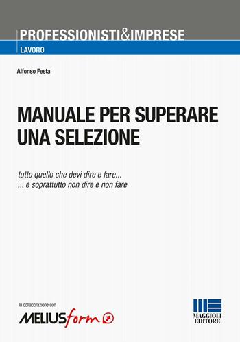 Manuale per superare una selezione - Alfonso Festa - Libro Maggioli Editore 2016, Professionisti & Imprese | Libraccio.it