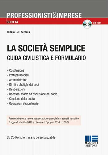 La società semplice. Guida civilistica e formulario. Con CD-ROM - Cinzia De Stefanis - Libro Maggioli Editore 2016, Professionisti & Imprese | Libraccio.it