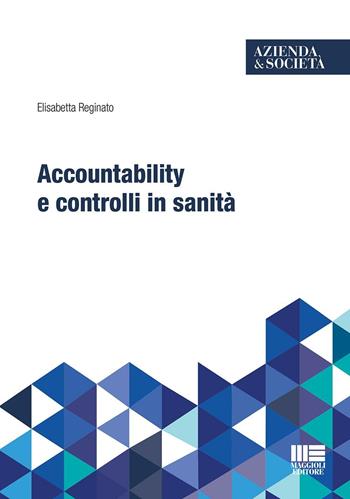 Accountability e controlli in sanità - Elisabetta Reginato - Libro Maggioli Editore 2016 | Libraccio.it