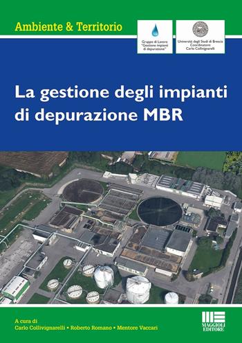 La gestione di impianti di depurazione MBR  - Libro Maggioli Editore 2016, Ambiente territorio edilizia urbanistica | Libraccio.it
