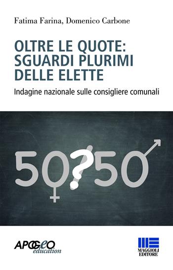 Oltre le quote: sguardi plurimi delle elette - Fatima Farina, Domenico Carbone - Libro Maggioli Editore 2016, Apogeo education | Libraccio.it