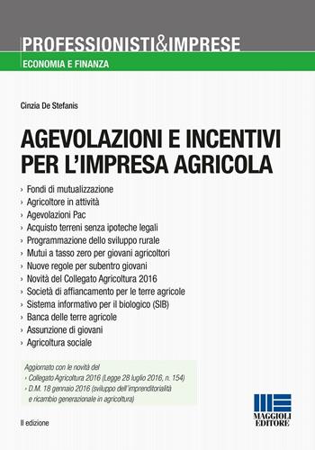 Agevolazioni e incentivi per l'impresa agricola - Cinzia De Stefanis - Libro Maggioli Editore 2016, Professionisti & Imprese | Libraccio.it
