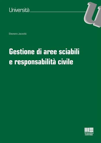 Gestione di aree sciabili e responsabilità civile - Eleonora Jacovitti - Libro Maggioli Editore 2016, Università | Libraccio.it