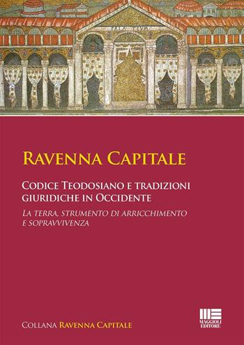 Codice Teodosiano e tradizioni giuridiche in Occidente  - Libro Maggioli Editore 2016, Università | Libraccio.it