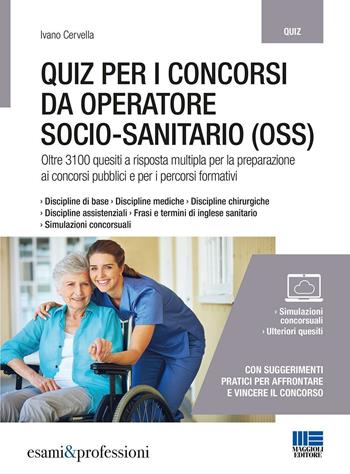 Quiz per i concorsi da operatore socio-sanitario (OSS) - Ivano Cervella - Libro Maggioli Editore 2016, Esami & professioni | Libraccio.it