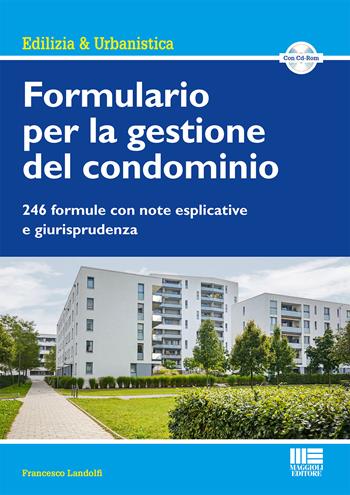 Formulario per la gestione del condominio. 246 formule con note esplicative e giurisprudenza. Con CD-ROM - Francesco Landolfi - Libro Maggioli Editore 2017, Immobili & Condominio | Libraccio.it