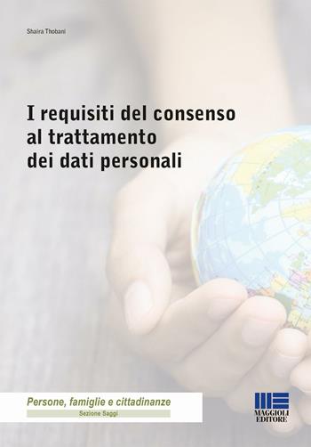 I requisiti del consenso al trattamento dei dati personali - Shaira Thobani - Libro Maggioli Editore 2016, Università | Libraccio.it