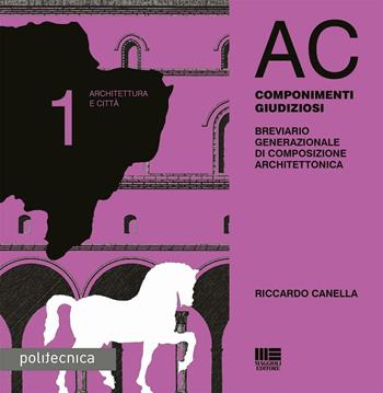 AC. Architettura e città. Vol. 1: Componimenti giudiziosi. - Riccardo Canella - Libro Maggioli Editore 2016, Politecnica | Libraccio.it