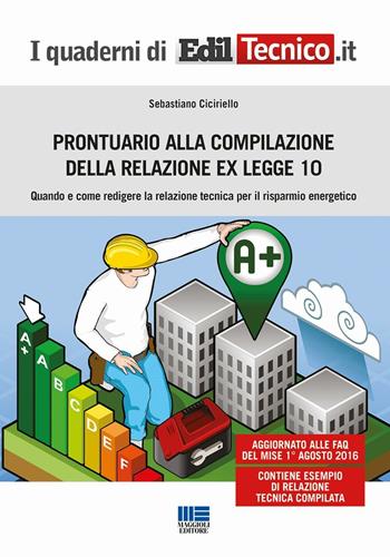 Prontuario alla compilazione della relazione ex legge 10. Quando e come redigere la relazione tecnica per il risparmio energetico - Sebastiano Ciciriello - Libro Maggioli Editore 2016, I quaderni di EdilTecnico.it | Libraccio.it