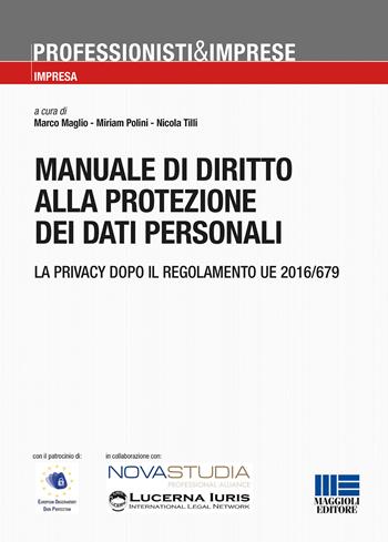 Manuale di diritto alla protezione dei dati personali - Marco Maglio, Miriam Polini, Nicola Tilli - Libro Maggioli Editore 2017, Professionisti & Imprese | Libraccio.it