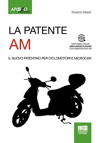 La patente AM. Il nuovo patentino per ciclomotori e microcar. Con Simulazioni di esame online - Roberto Mastri - Libro Maggioli Editore 2017, Apogeo education | Libraccio.it