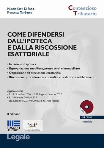 Come difendersi dall'ipoteca e dalla riscossione esattoriale. Con CD-ROM - Nunzio Santi Di Paola, Francesca Tambasco - Libro Maggioli Editore 2017, Legale. Contenzioso tributario | Libraccio.it