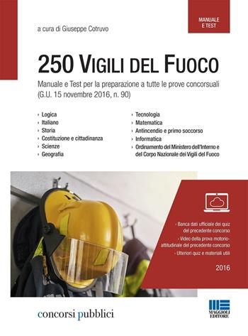 Concorso 250 vigili del fuoco. Manuale e test per la preparazione a tutte le prove concorsuali (G.U. 15 novembre 2016, n. 90)  - Libro Maggioli Editore 2016, Concorsi pubblici | Libraccio.it