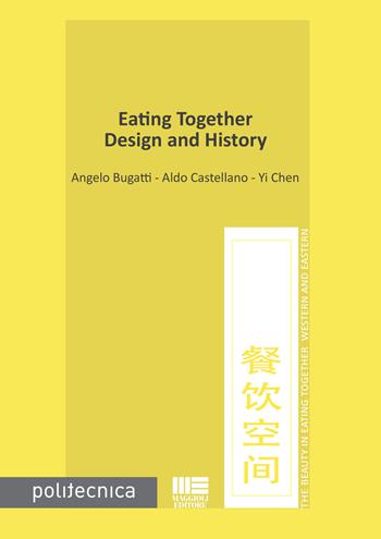 Eating together. Design and history - Angelo Bugatti, Aldo Castellano, Chen Yi - Libro Maggioli Editore 2018, Politecnica | Libraccio.it