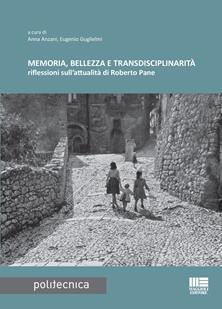 Memoria, bellezza e transdisciplinarità - Anna Anzani, Eugenio Guglielmi - Libro Maggioli Editore 2017, Politecnica | Libraccio.it