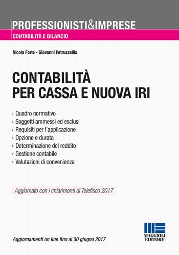 Contabilità per cassa e nuova IRI - Nicola Forte, Giovanni Petruzzellis - Libro Maggioli Editore 2017, Professionisti & Imprese | Libraccio.it