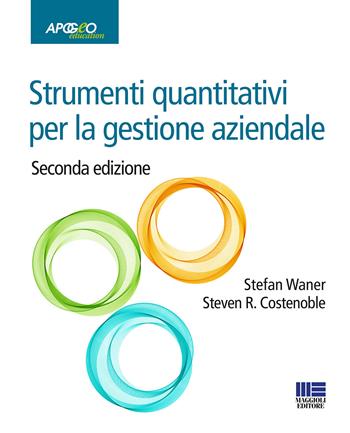 Strumenti quantitativi per la gestione aziendale - Stefan Waner, Steven R. Costenoble - Libro Apogeo Education 2018 | Libraccio.it