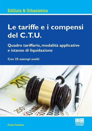 Le tariffe e i compensi del C.T.U. - Paolo Frediani - Libro Maggioli Editore 2017, Ambiente territorio edilizia urbanistica | Libraccio.it
