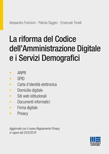 La riforma del codice dell'amministrazione digitale e i servizi demografici - Alessandro Francioni, Patrizia Saggini, Emanuele Tonelli - Libro Maggioli Editore 2018, Progetto ente locale | Libraccio.it