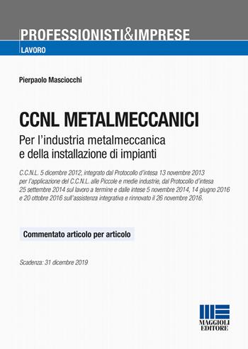 CCNL metalmeccanici. Testo commentato articolo per articolo - Pierpaolo Masciocchi - Libro Maggioli Editore 2017, Professionisti & Imprese | Libraccio.it