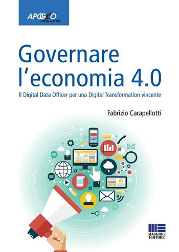 Governare l'economia 4.0 - Fabrizio Carapellotti - Libro Maggioli Editore 2017, Apogeo education | Libraccio.it