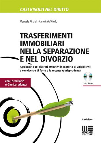 Trasferimenti immobiliari nella separazione e divorzio. Con formulario e giurisprudenza. Con CD-ROM - Manuela Rinaldi, Almerindo Vitullo - Libro Maggioli Editore 2017, Casi risolti nel diritto | Libraccio.it