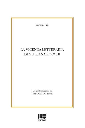 La vicenda letteraria di Giuliana Rocchi - Cinzia Lisi - Libro Maggioli Editore 2018, I fuori collana | Libraccio.it