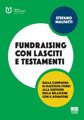 Fundraising con lasciti e testamenti - Stefano Malfatti - Libro Maggioli Editore 2017, Philanthropy | Libraccio.it