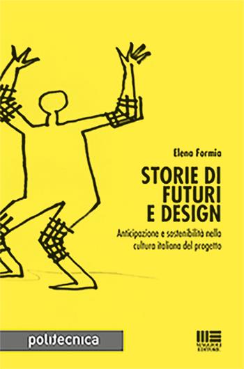 Storie di futuri e design - Elena Formia - Libro Maggioli Editore 2017, Politecnica | Libraccio.it