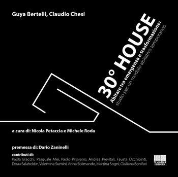 30° house. Abitare tra emergenza e trasformazione: studio per un modulo abitativo temporaneo - Guya Bertelli, Claudio Chesi - Libro Maggioli Editore 2017, Politecnica | Libraccio.it