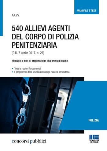 540 allievi agenti del corpo di polizia penitenziaria  - Libro Maggioli Editore 2017, Concorsi pubblici | Libraccio.it