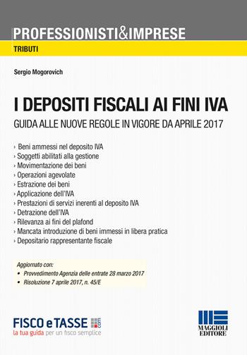 I depositi fiscali ai fini IVA - Sergio Mogorovich - Libro Maggioli Editore 2017, Professionisti & Imprese | Libraccio.it