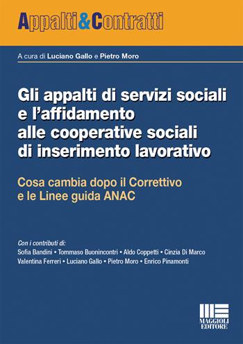 Gli appalti di servizi sociali e l’affidamento alle cooperative sociali di inserimento lavorativo  - Libro Maggioli Editore 2018, Appalti & Contratti | Libraccio.it