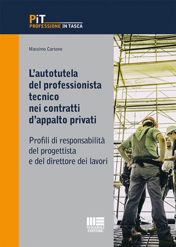 L' autotutela del professionista tecnico nei contratti d'appalto privati. Profili di responsabilità del progettista e del direttore dei lavori - Massimo Cartone - Libro Maggioli Editore 2018, Professione in tasca | Libraccio.it