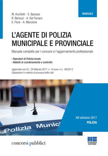 L' agente di polizia municipale e provinciale. Manuale completo per i concorsi e l'aggiornamento professionale  - Libro Maggioli Editore 2017, Concorsi pubblici | Libraccio.it
