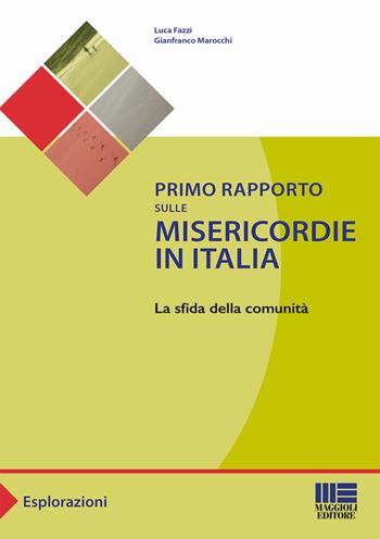 Primo rapporto dulle misericordie in Italia - Luca Fazzi, Gianfranco Marocchi - Libro Maggioli Editore 2017, Sociale & sanità | Libraccio.it