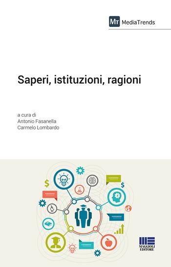 Saperi, istituzioni, ragioni  - Libro Maggioli Editore 2018, I fuori collana | Libraccio.it
