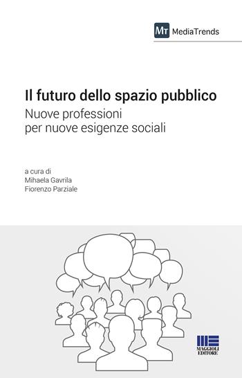 Il futuro dello spazio pubblico - Mihaela Gavrila - Libro Maggioli Editore 2018, I fuori collana | Libraccio.it