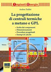 La progettazione di centrali termiche a metano e GPL. Scelte dei componenti, dimensionamenti, procedure progettuali, esempi di calcolo