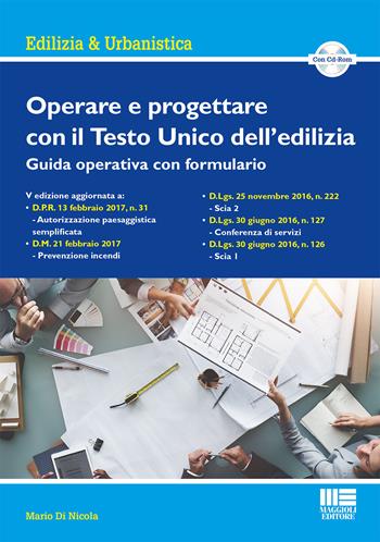 Operare e progettare con il Testo Unico dell'edilizia. Guida operativa con formulario. Con CD-ROM - Mario Di Nicola - Libro Maggioli Editore 2017, Edilizia & urbanistica | Libraccio.it