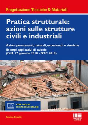 Pratica strutturale: azioni sulle strutture civili e industriali - Santino Ferretti - Libro Maggioli Editore 2018, Ambiente territorio edilizia urbanistica | Libraccio.it