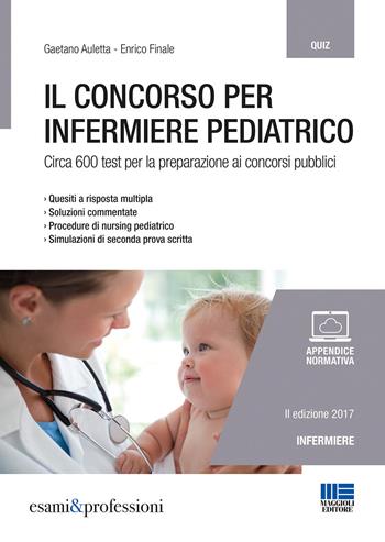 Il concorso per infermiere pediatrico - Gaetano Auletta, Enrico Finale - Libro Maggioli Editore 2017, Concorsi pubblici | Libraccio.it