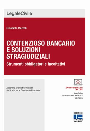 Contenzioso bancario e soluzioni stragiudiziali - Elisabetta Mazzoli - Libro Maggioli Editore 2017, Legale | Libraccio.it