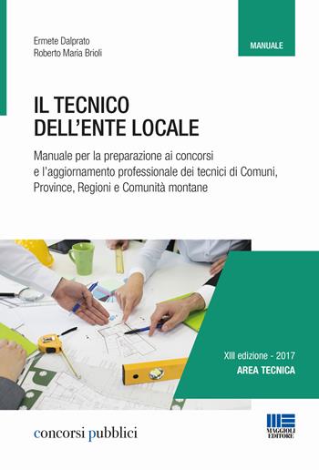 Il tecnico dell'ente locale - Ermete Dalprato, Roberto M. Brioli - Libro Maggioli Editore 2017, Concorsi pubblici | Libraccio.it