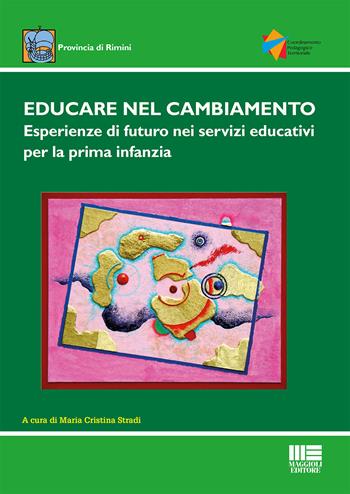 Educare nel cambiamento. Esperienze di futuro nei servizi educativi per la prima infanzia  - Libro Maggioli Editore 2017, I fuori collana | Libraccio.it