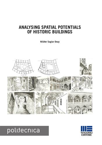Analysing spatial potentials of historic buildings - Nilüfer Saglar Onay - Libro Maggioli Editore 2017, Politecnica | Libraccio.it