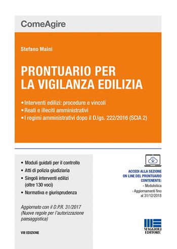 Prontuario per la vigilanza edilizia - Stefano Maini - Libro Maggioli Editore 2018, Comeagire | Libraccio.it